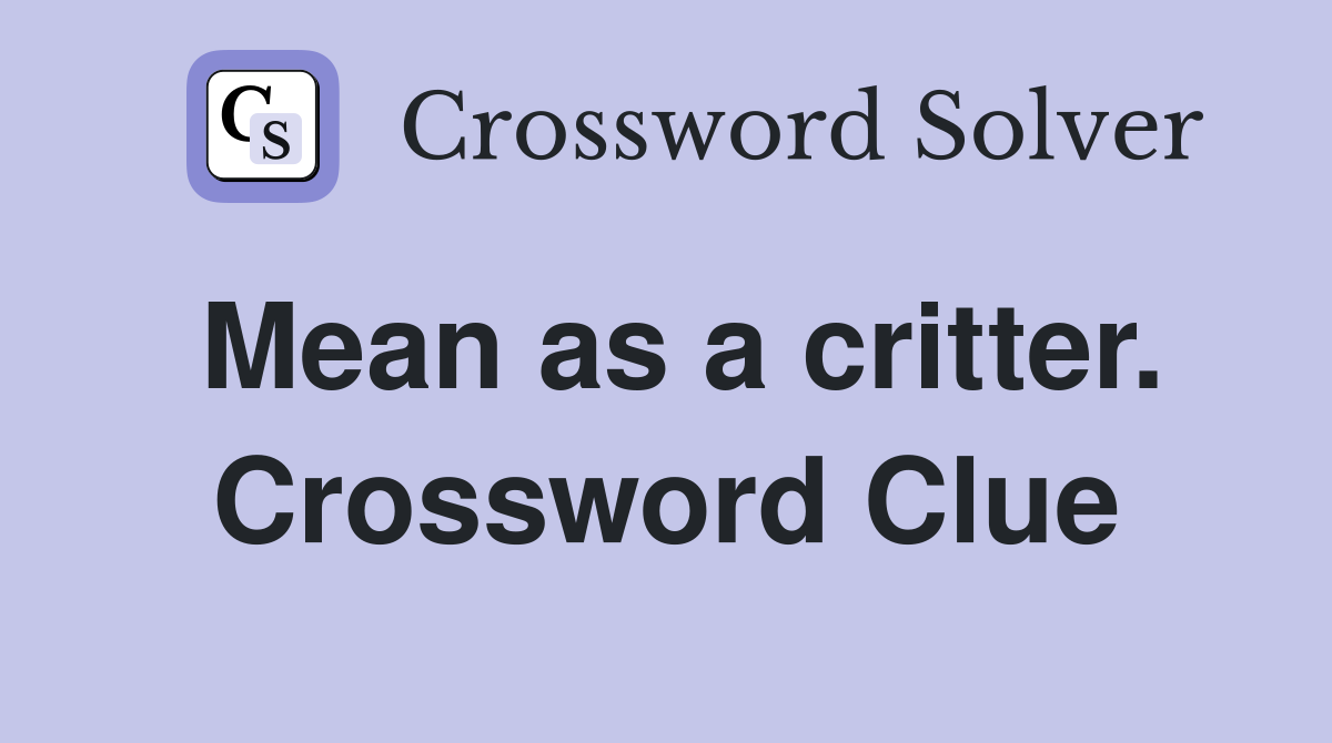 Mean as a critter. Crossword Clue