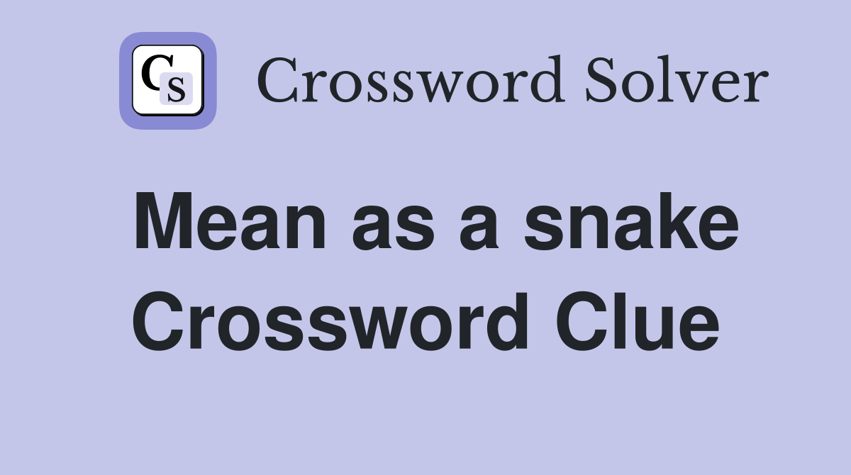 Mean as a snake Crossword Clue