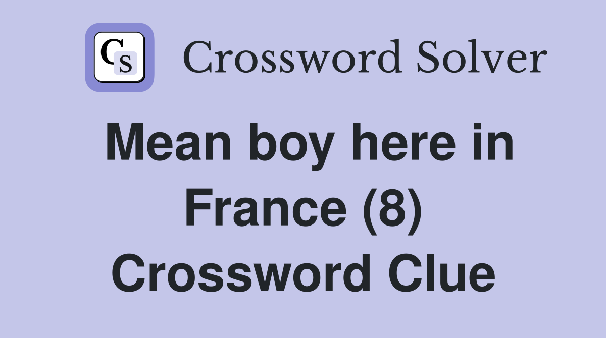 Mean boy here in France (8) Crossword Clue