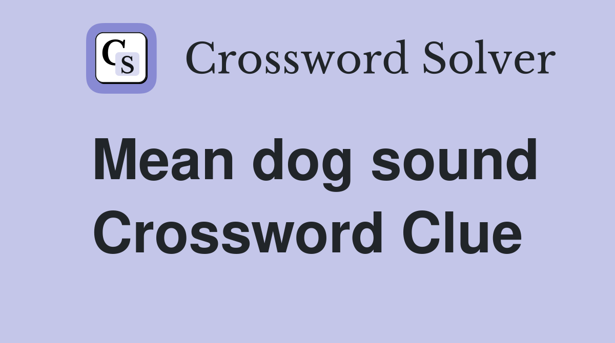 Mean dog sound Crossword Clue