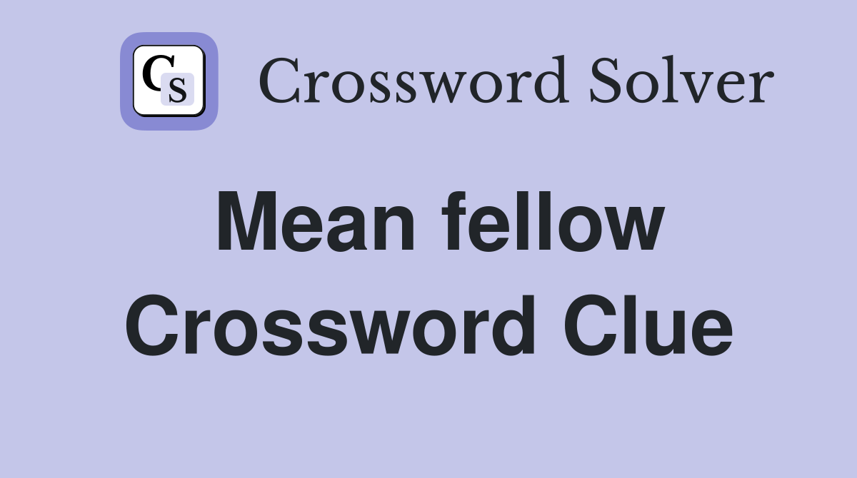 Mean fellow Crossword Clue
