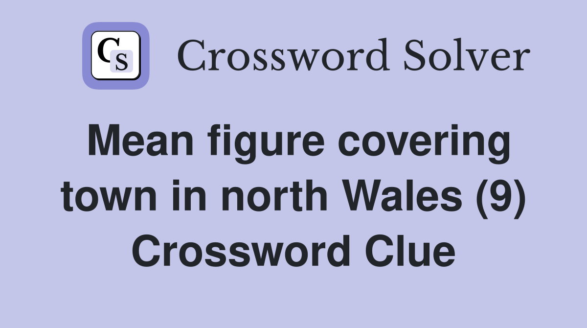 Mean figure covering town in north Wales (9) Crossword Clue