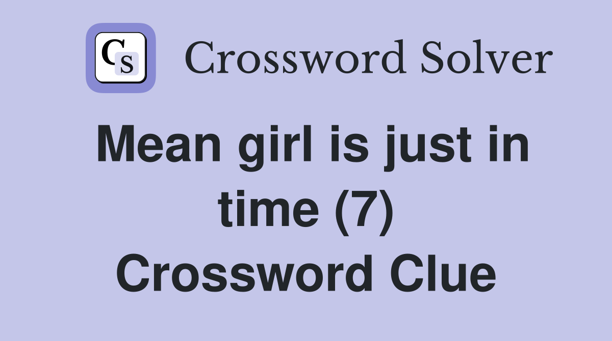 Mean girl is just in time (7) Crossword Clue