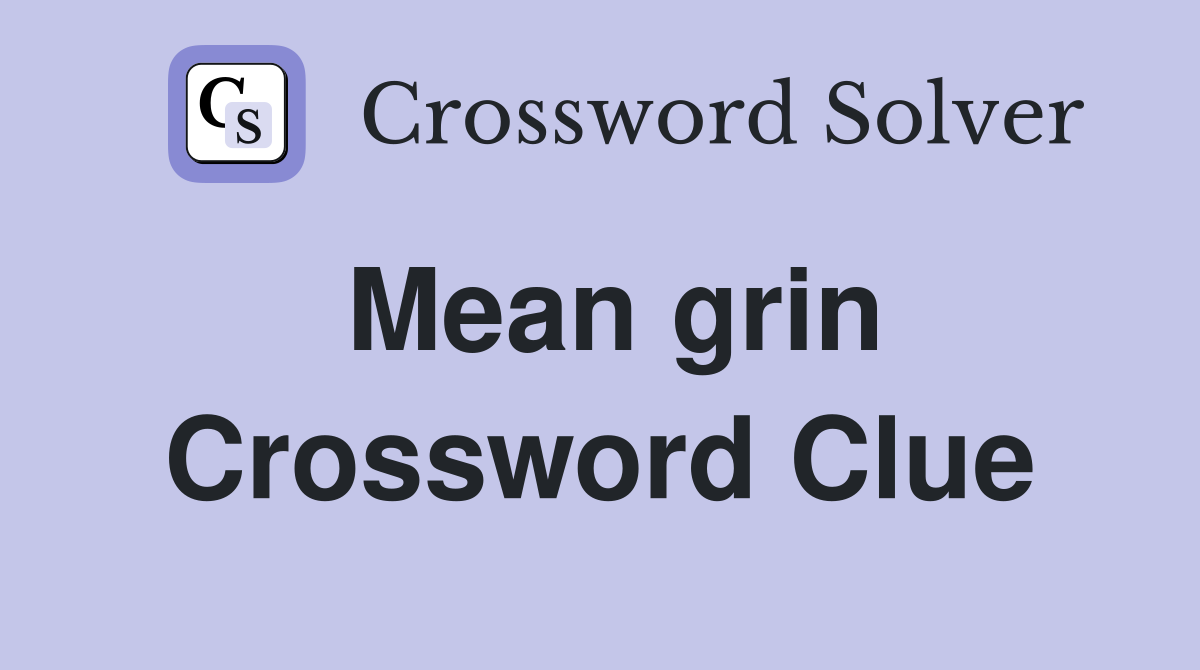 Mean grin Crossword Clue