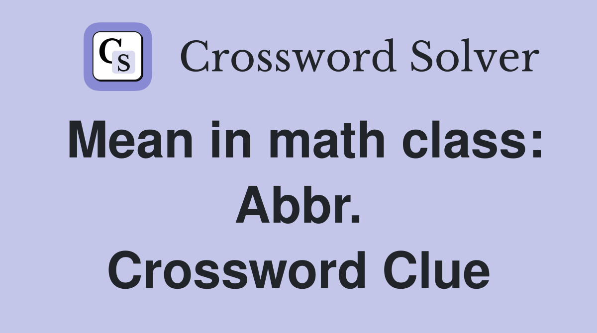 Mean in math class: Abbr. Crossword Clue