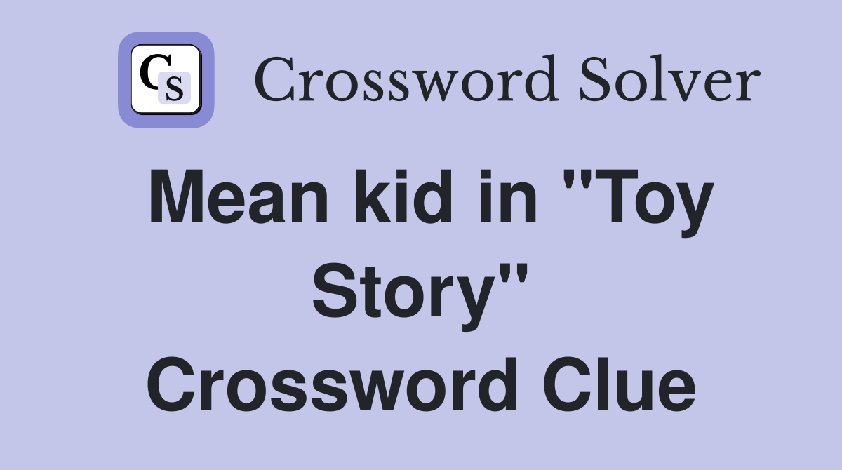 Mean kid in "Toy Story" Crossword Clue