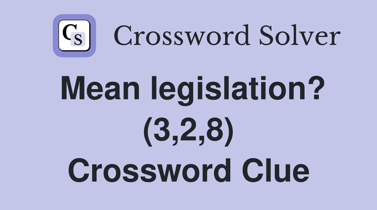 Mean legislation? (3,2,8) Crossword Clue