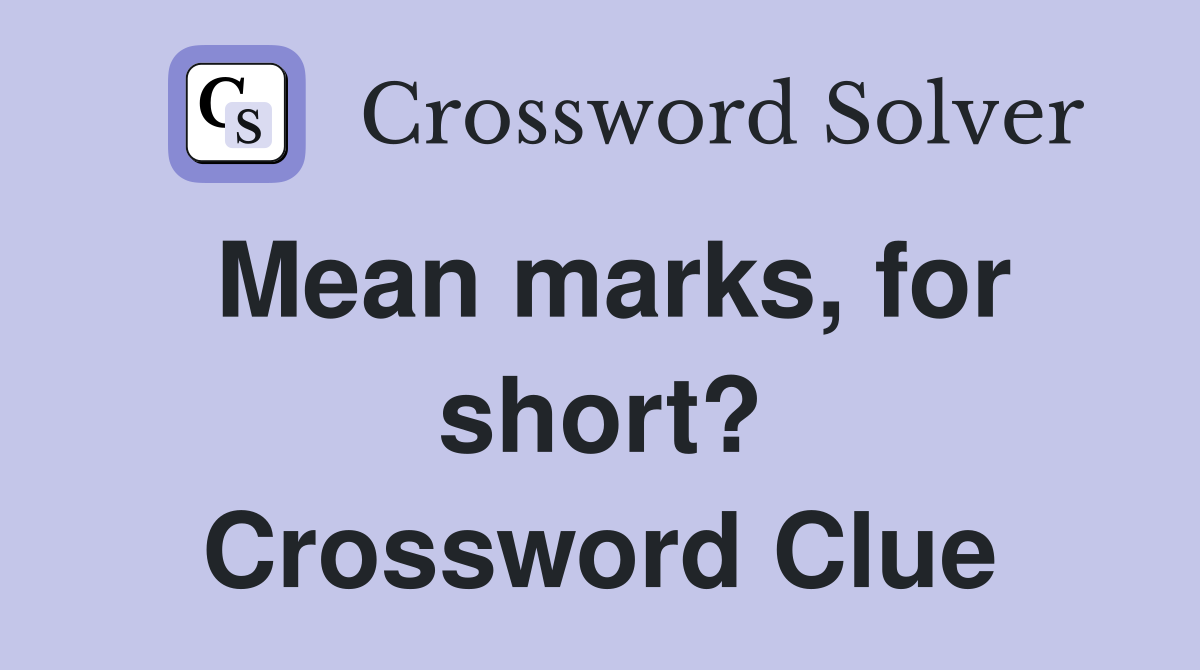 Mean marks, for short? Crossword Clue