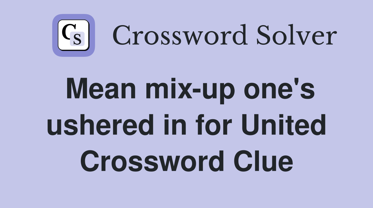 Mean mix-up one's ushered in for United Crossword Clue