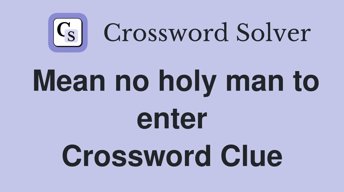 Mean no holy man to enter Crossword Clue
