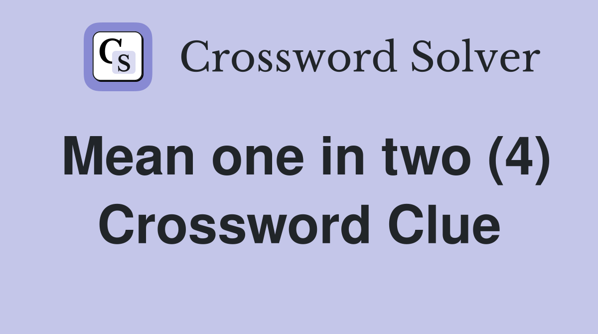 Mean one in two (4) Crossword Clue