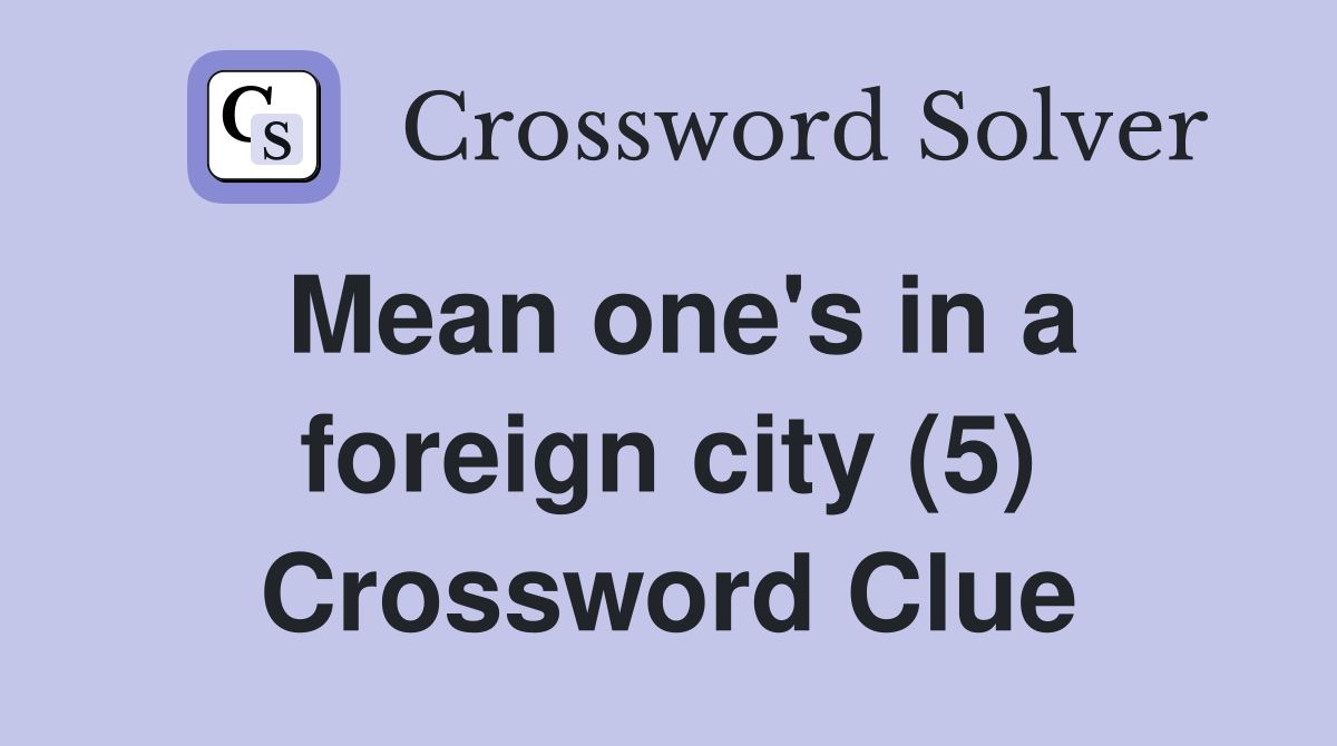 Mean one's in a foreign city (5) Crossword Clue