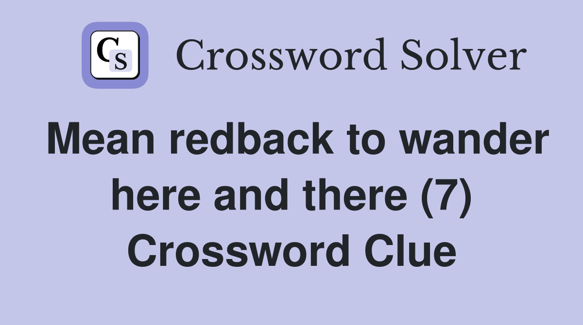 Mean redback to wander here and there (7) Crossword Clue