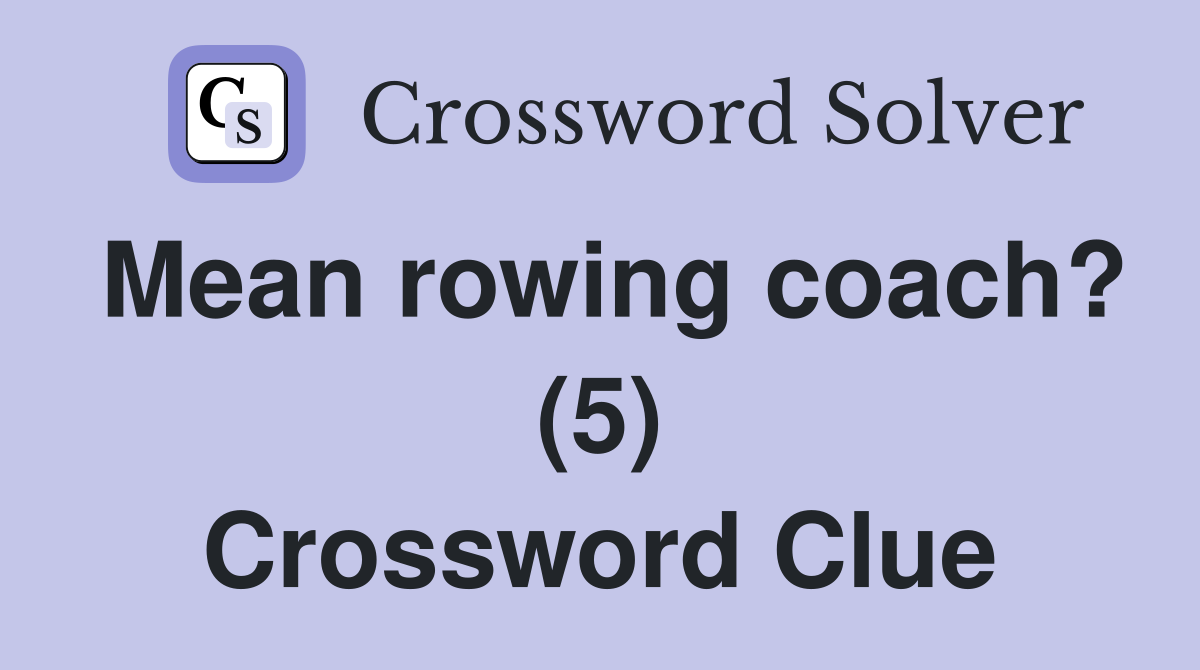 Mean rowing coach? (5) Crossword Clue