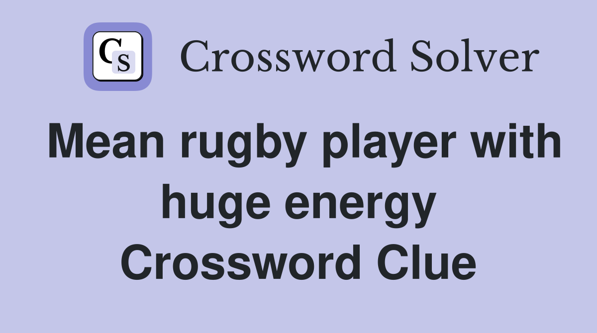 Mean rugby player with huge energy Crossword Clue