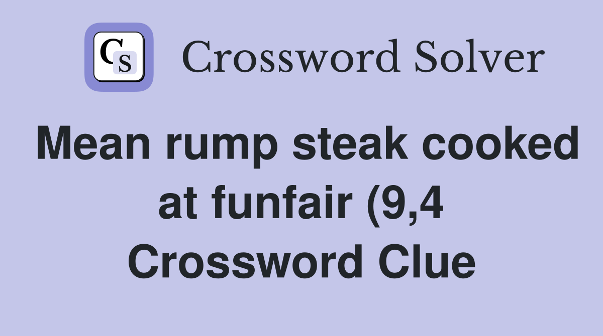 Mean rump steak cooked at funfair (9 4) Crossword Clue Answers Mean rump steak cooked at funfair (9 4) Crossword Clue Answers