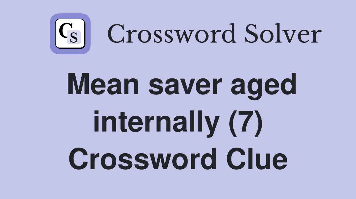 Mean saver aged internally (7) Crossword Clue