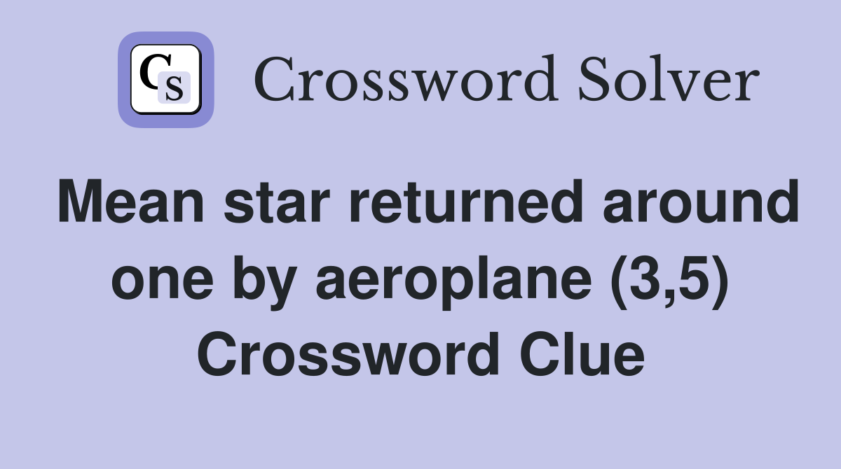 Mean star returned around one by aeroplane (3,5) Crossword Clue