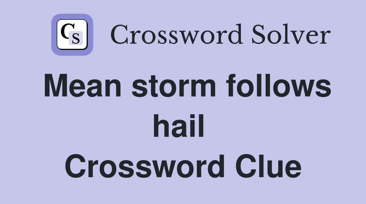 Mean storm follows hail  Crossword Clue