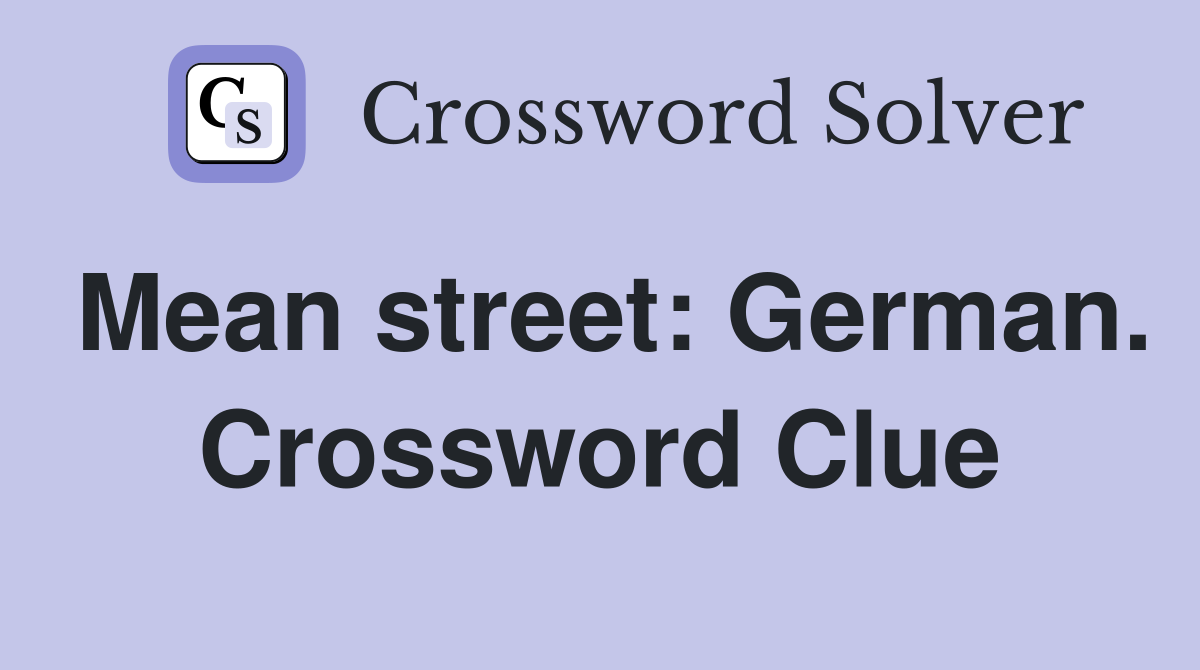 Mean street: German. Crossword Clue