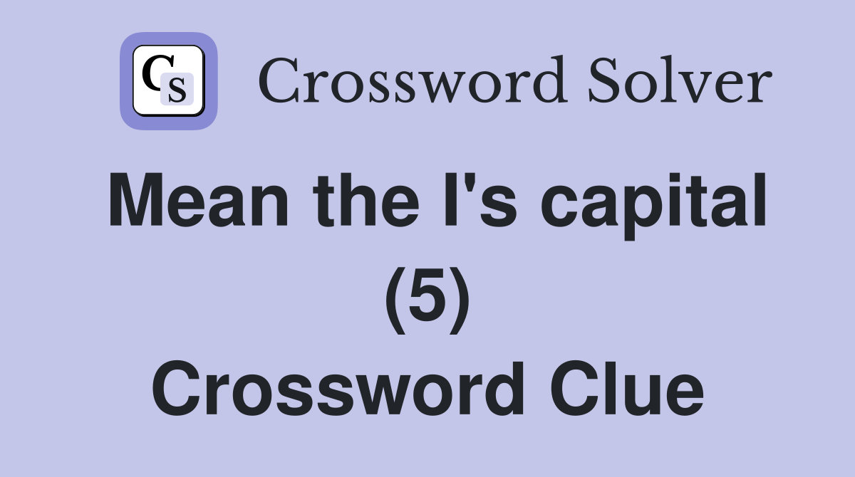 Mean the I's capital (5) Crossword Clue