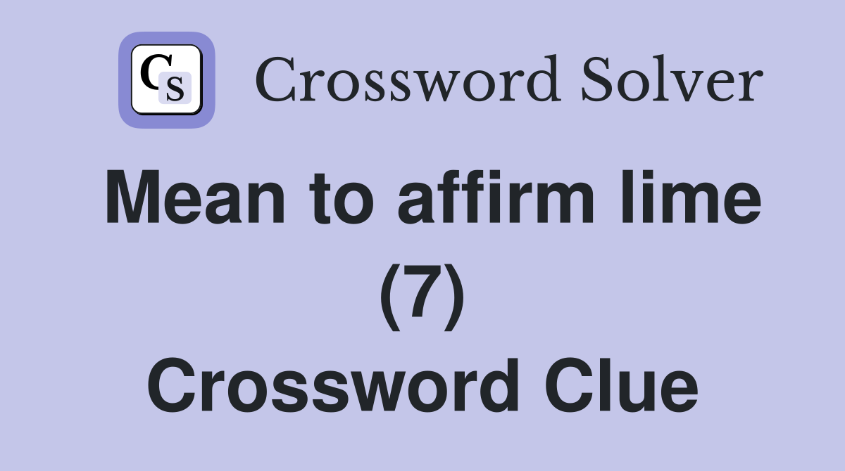 Mean to affirm lime (7) Crossword Clue