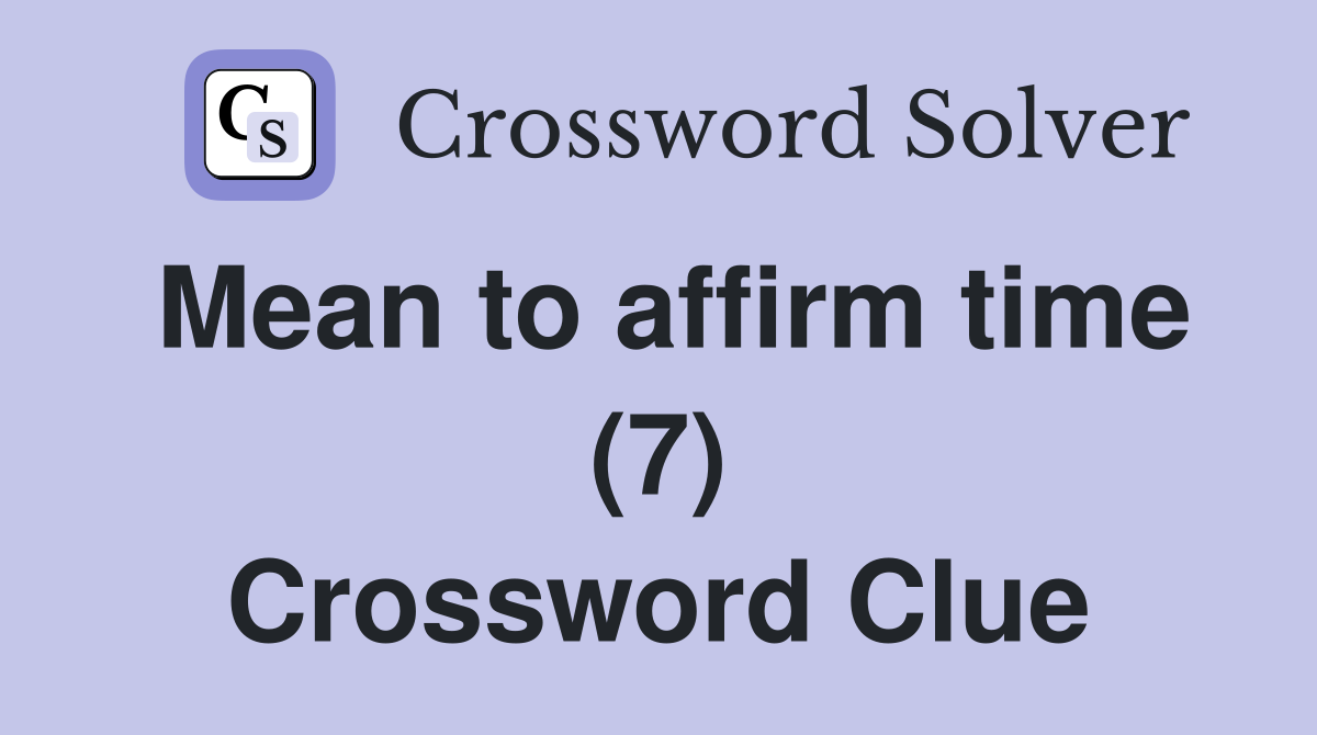 Mean to affirm time (7) Crossword Clue