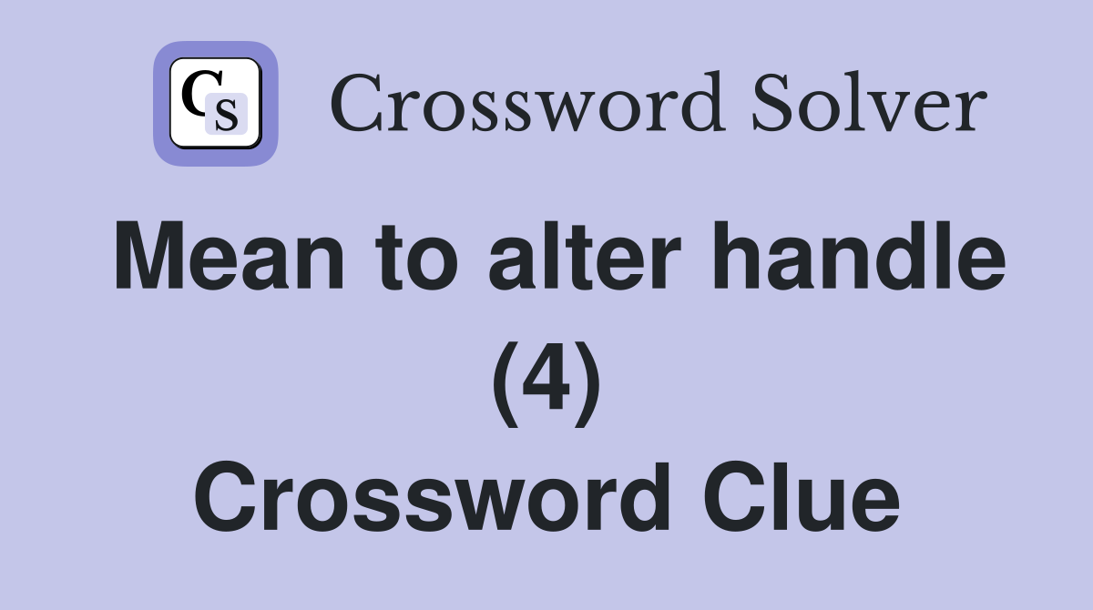 Mean to alter handle (4) Crossword Clue