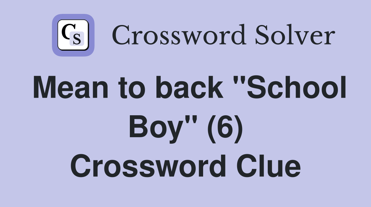 Mean to back "School Boy" (6) Crossword Clue