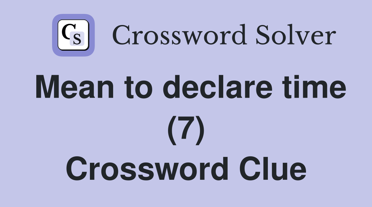 Mean to declare time (7) Crossword Clue