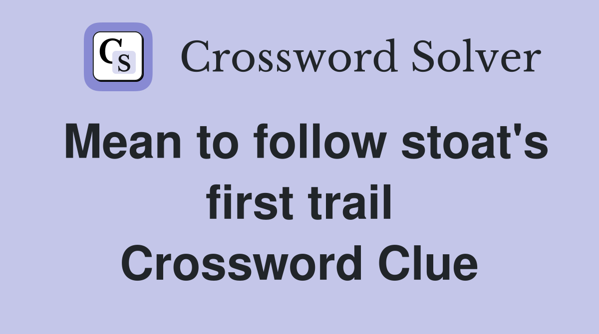 Mean to follow stoat's first trail Crossword Clue