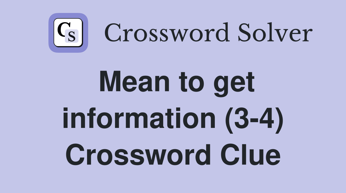Mean to get information (3-4) Crossword Clue