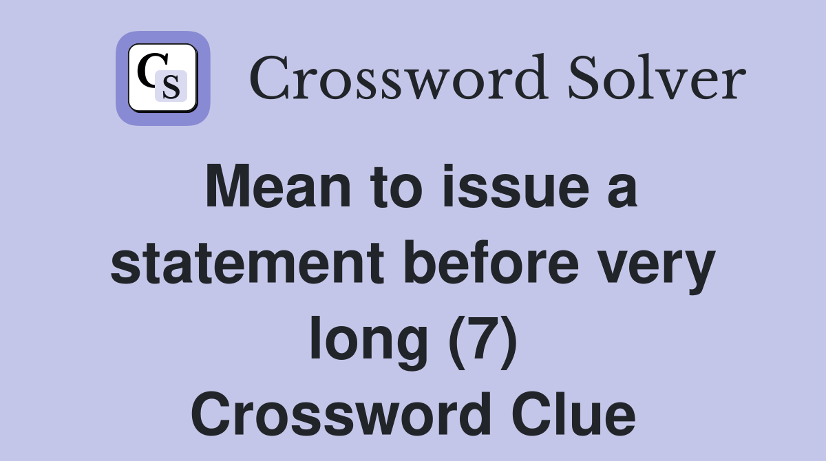 Mean to issue a statement before very long (7) Crossword Clue