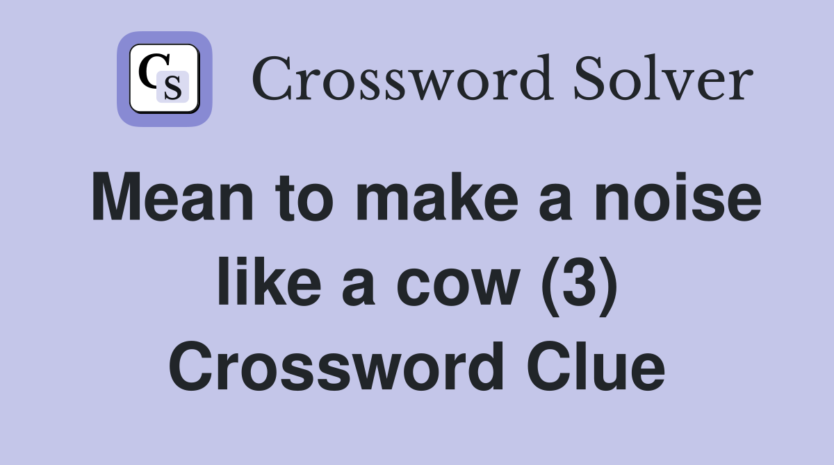 Mean to make a noise like a cow (3) Crossword Clue