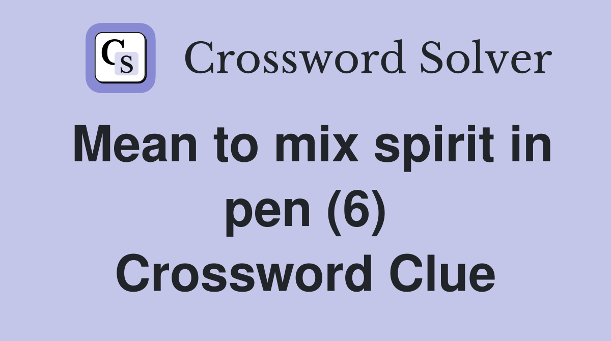 Mean to mix spirit in pen (6) Crossword Clue