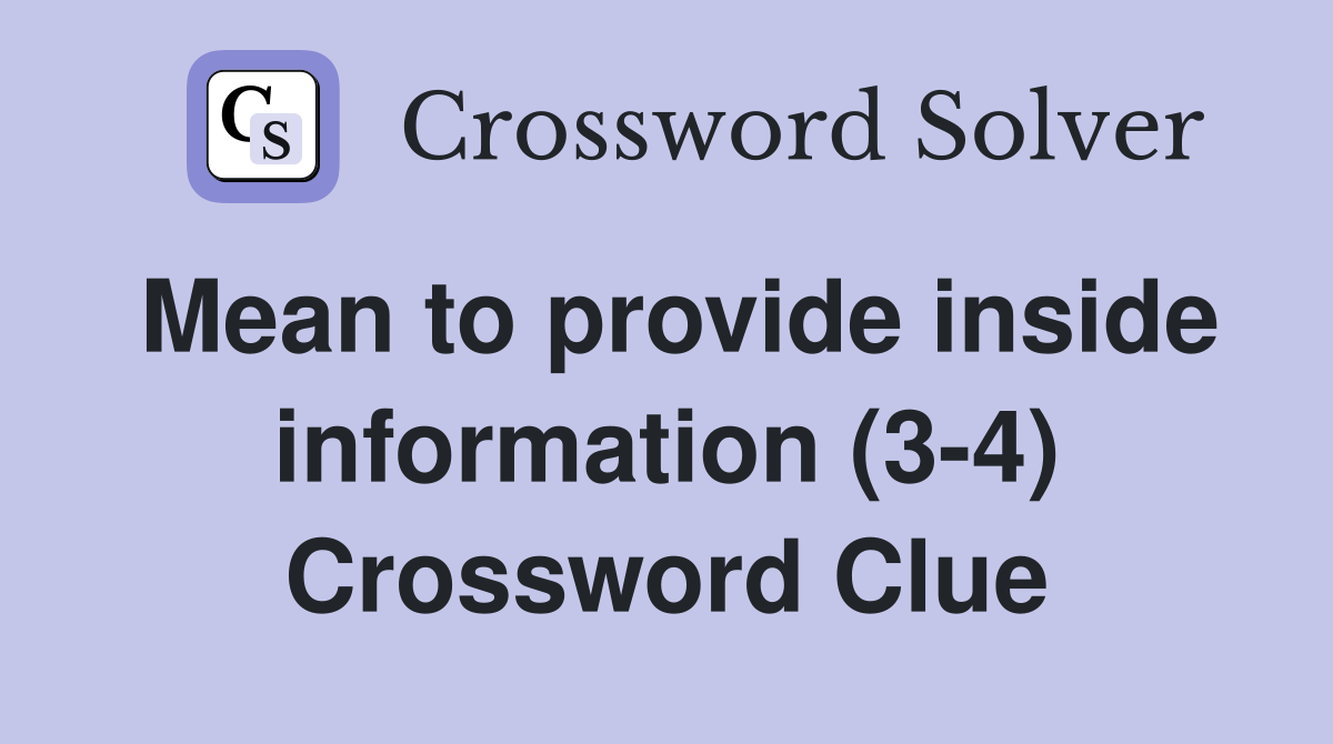 Mean to provide inside information (3-4) Crossword Clue