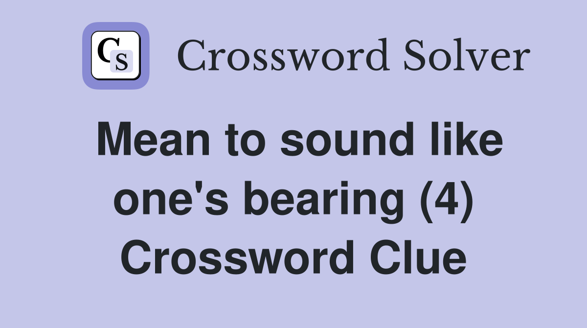 Mean to sound like one's bearing (4) Crossword Clue
