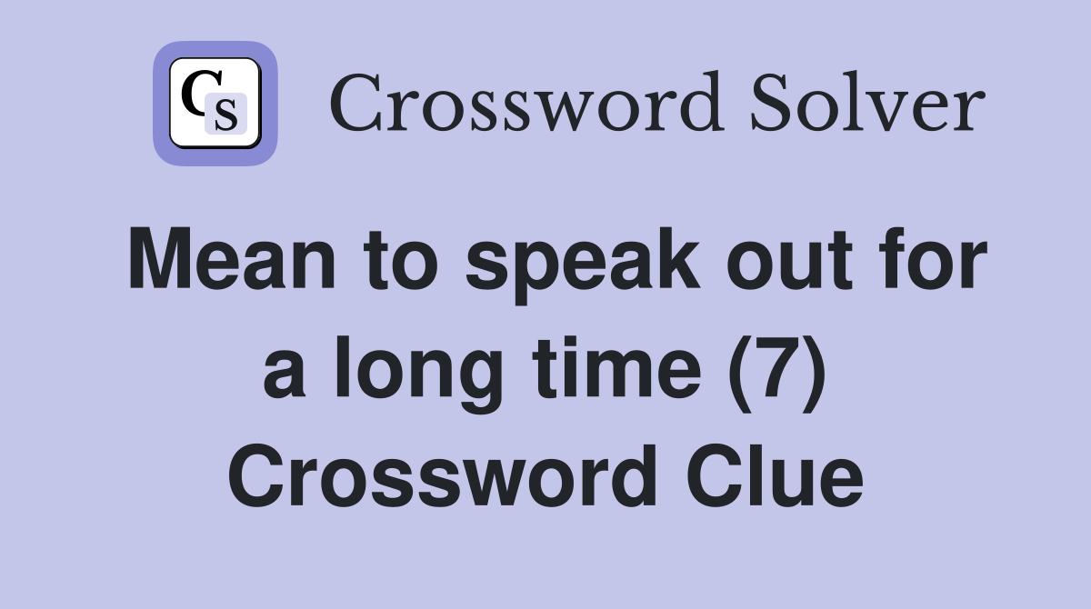 Mean to speak out for a long time (7) Crossword Clue