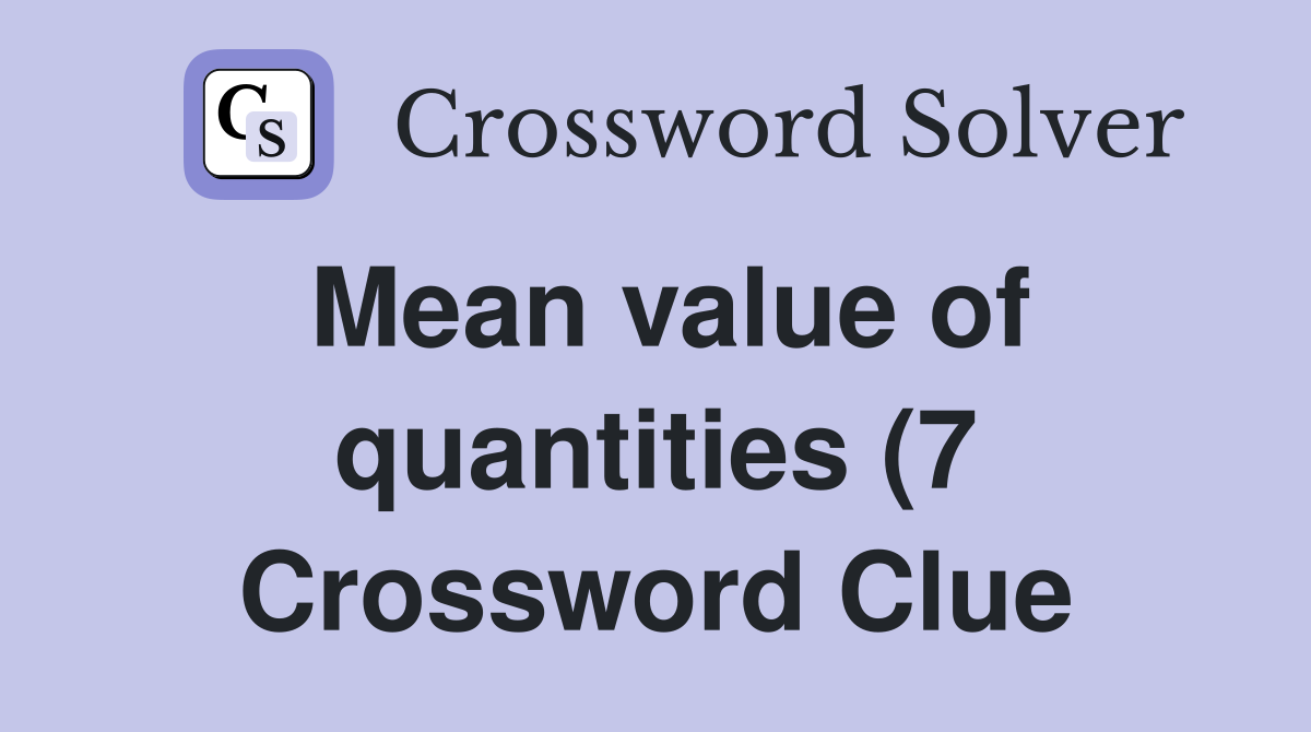 Mean value of quantities (7) Crossword Clue Answers Crossword Solver Mean value of quantities (7) Crossword Clue Answers Crossword Solver