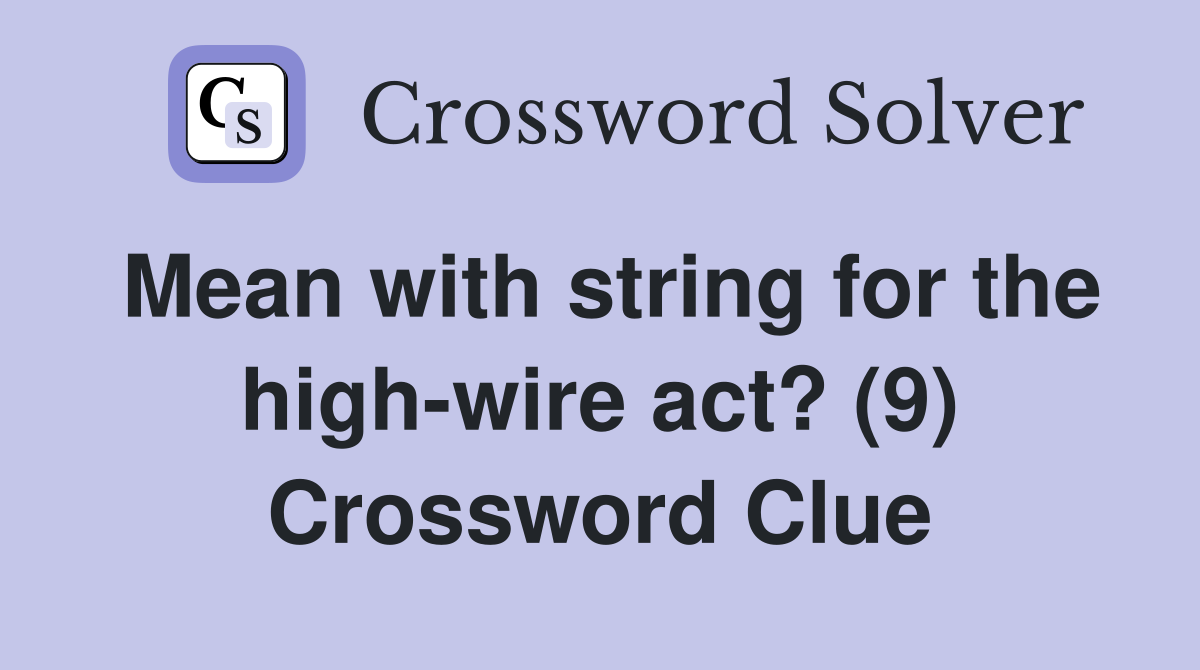 Mean with string for the high-wire act? (9) Crossword Clue