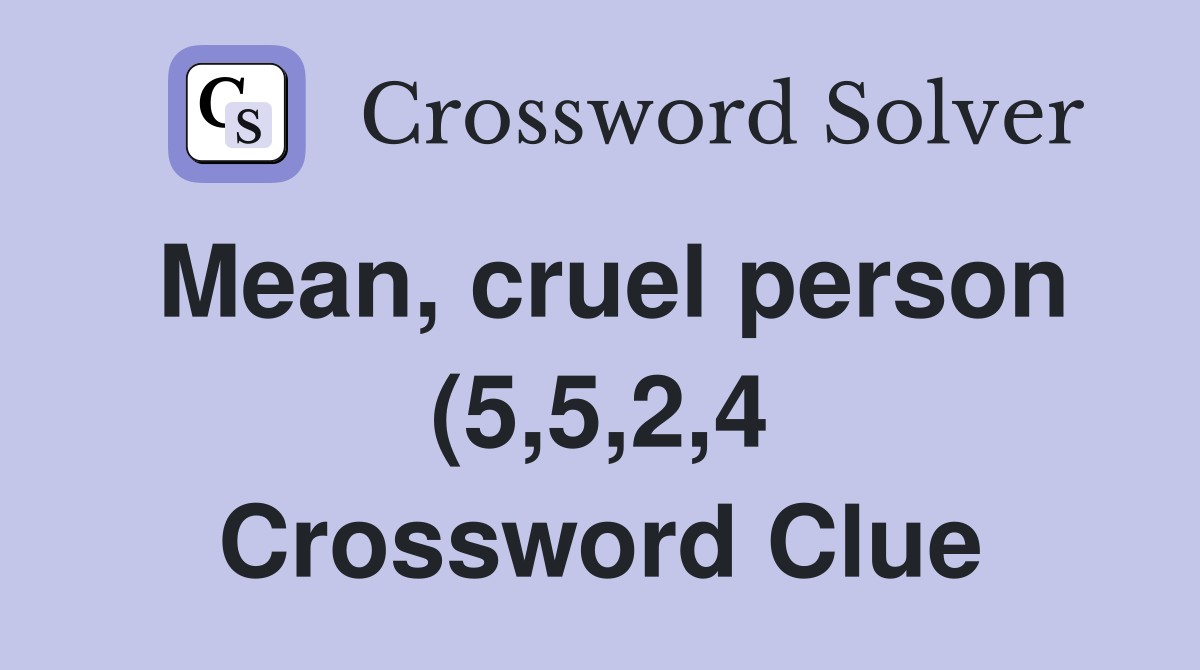 Mean cruel person (5 5 2 4) Crossword Clue Answers Crossword Solver Mean cruel person (5 5 2 4) Crossword Clue Answers Crossword Solver