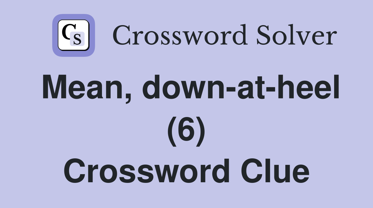 Mean, down-at-heel (6) Crossword Clue