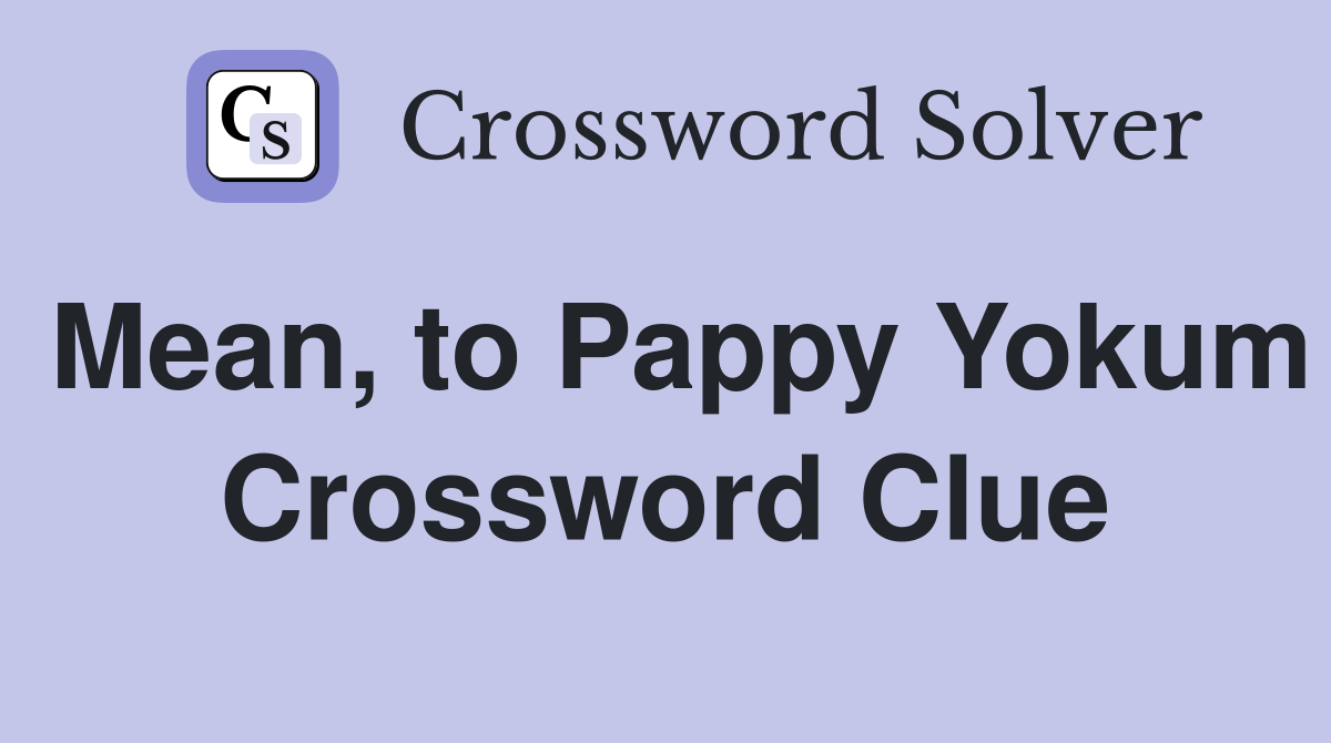 Mean, to Pappy Yokum Crossword Clue