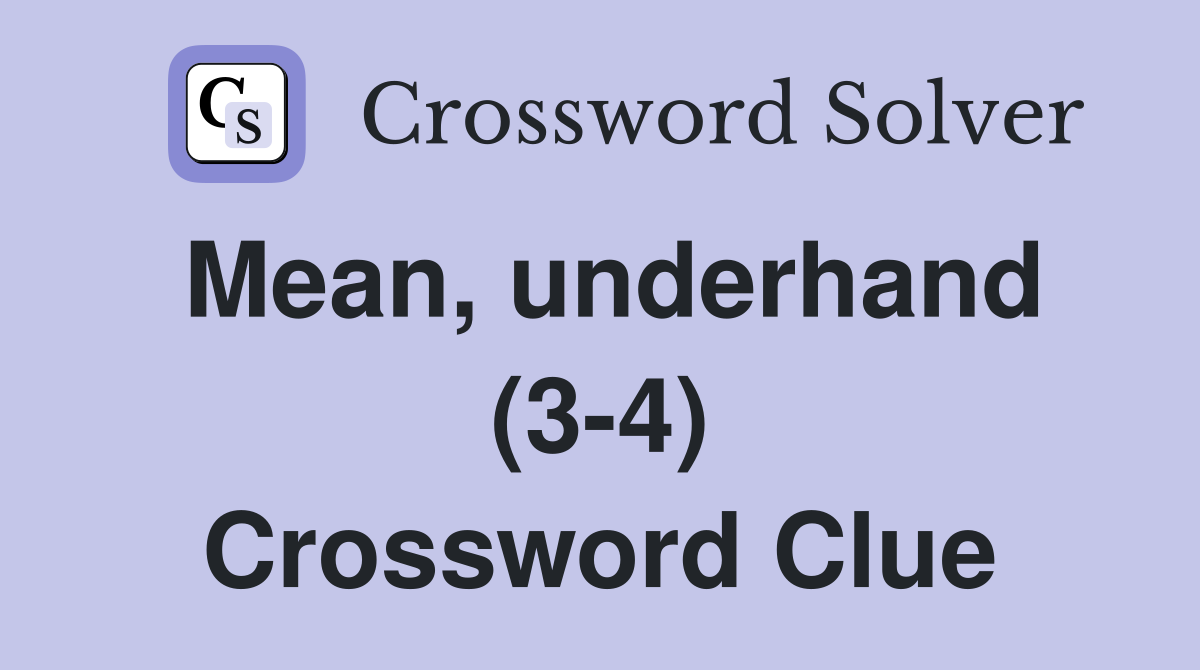 Mean, underhand (3-4) Crossword Clue