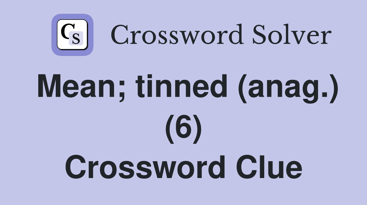 Mean; tinned (anag.) (6) Crossword Clue
