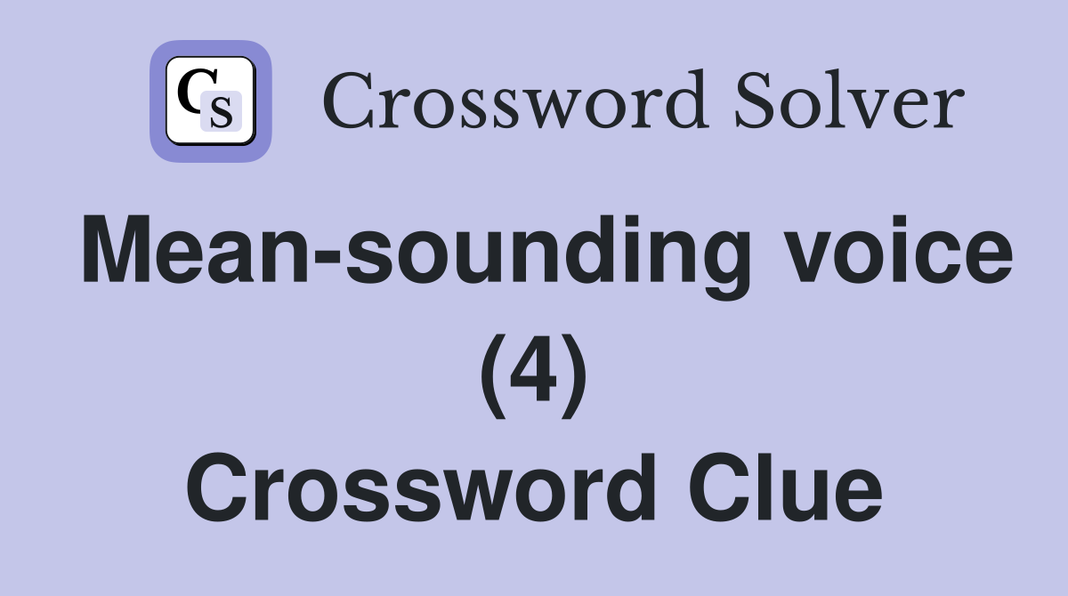 Mean-sounding voice (4) Crossword Clue