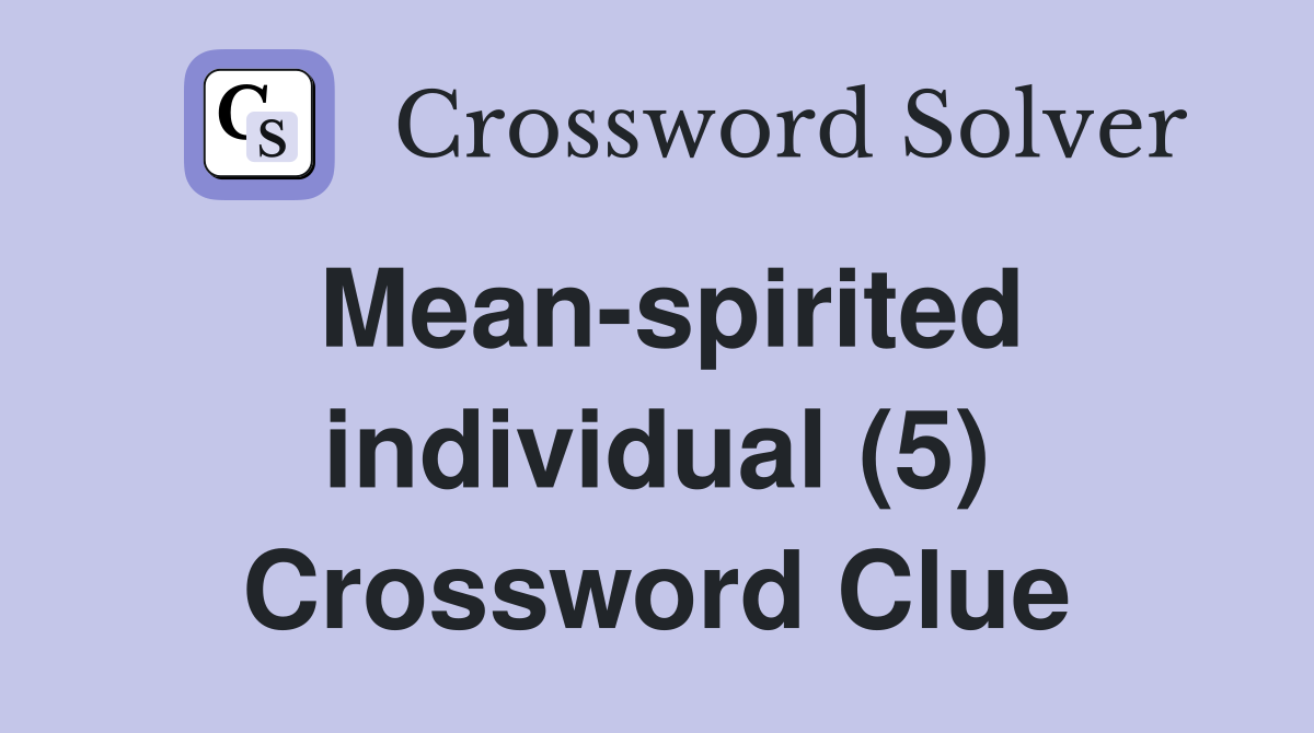 Mean-spirited individual (5) Crossword Clue