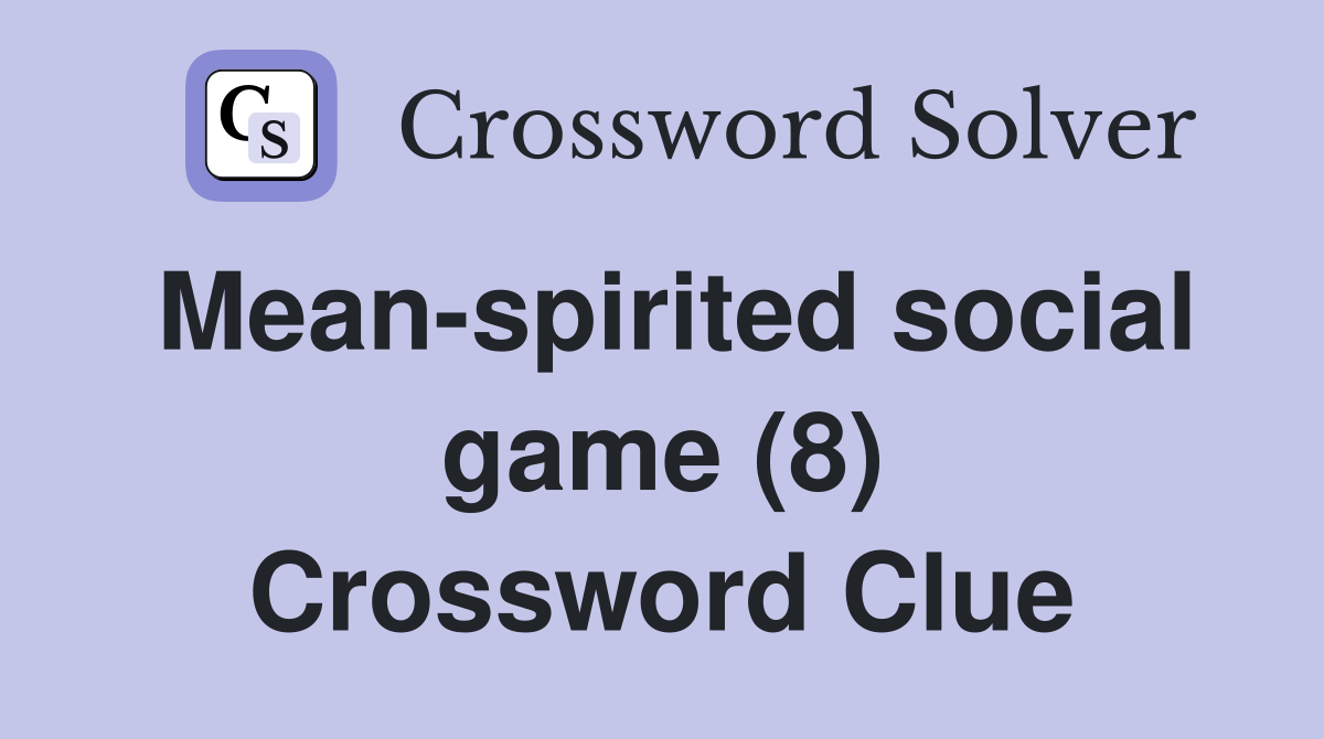 Mean-spirited social game (8) Crossword Clue