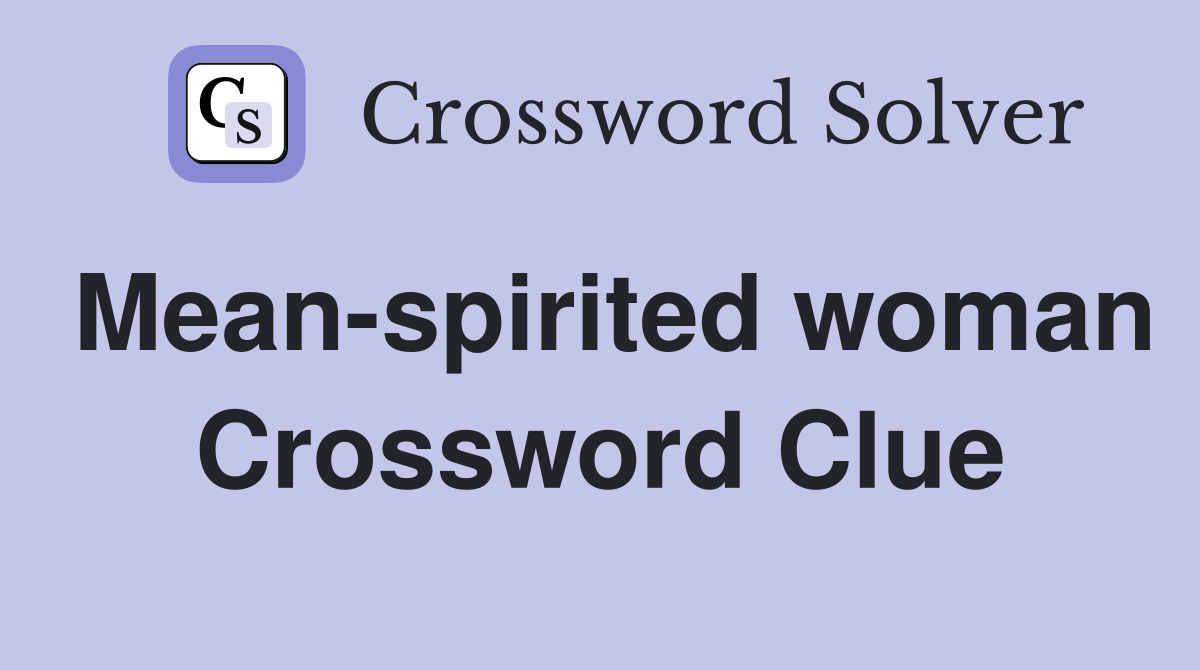 Mean-spirited woman Crossword Clue