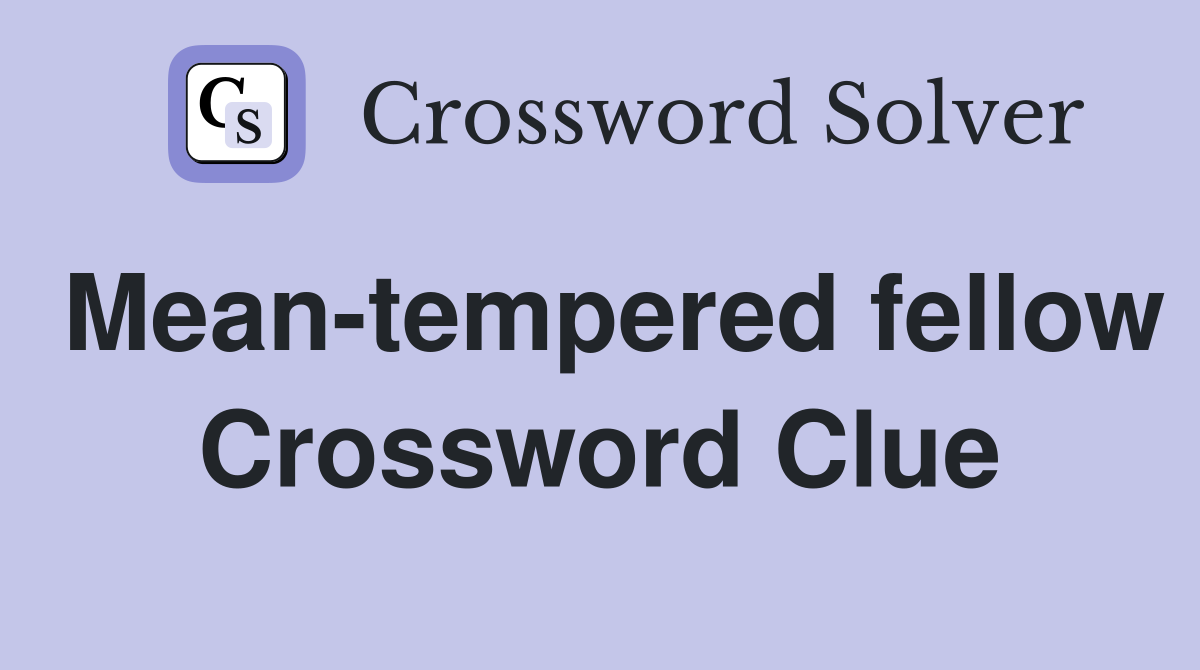 Mean-tempered fellow Crossword Clue